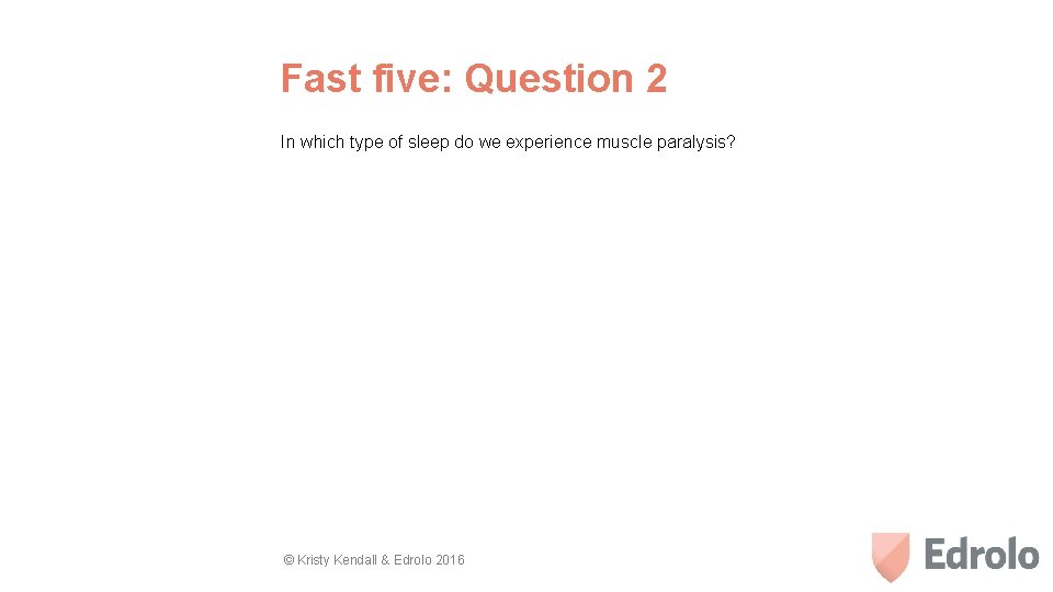 Fast five: Question 2 In which type of sleep do we experience muscle paralysis?