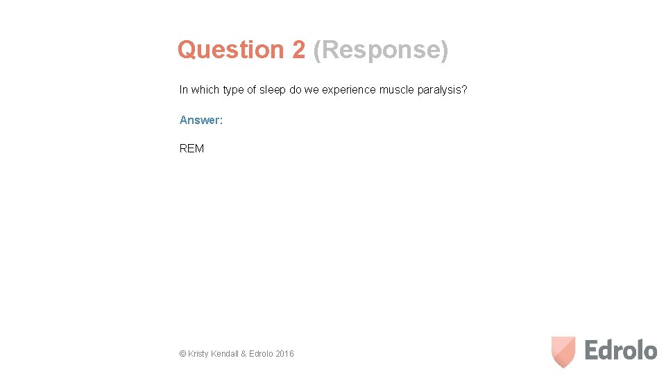 Question 2 (Response) In which type of sleep do we experience muscle paralysis? Answer: