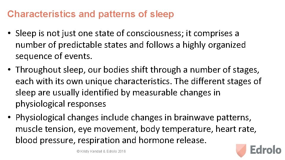 Characteristics and patterns of sleep • Sleep is not just one state of consciousness;