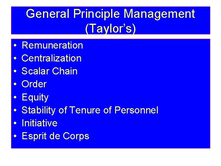 General Principle Management (Taylor’s) • • Remuneration Centralization Scalar Chain Order Equity Stability of