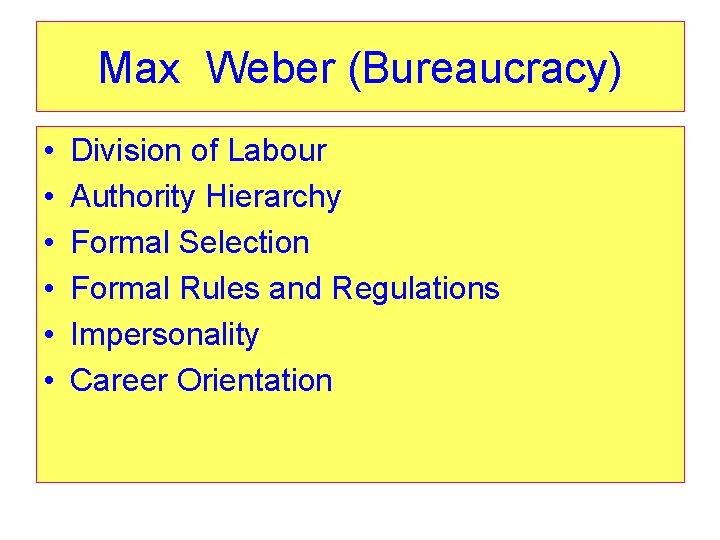 Max Weber (Bureaucracy) • • • Division of Labour Authority Hierarchy Formal Selection Formal