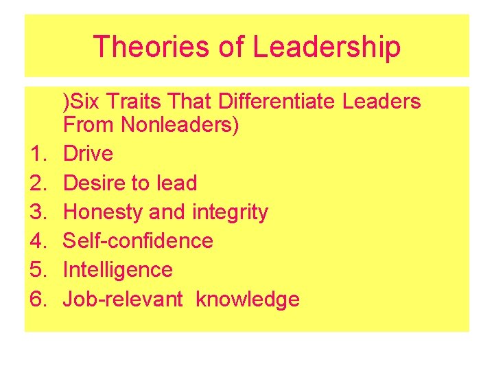 Theories of Leadership 1. 2. 3. 4. 5. 6. )Six Traits That Differentiate Leaders