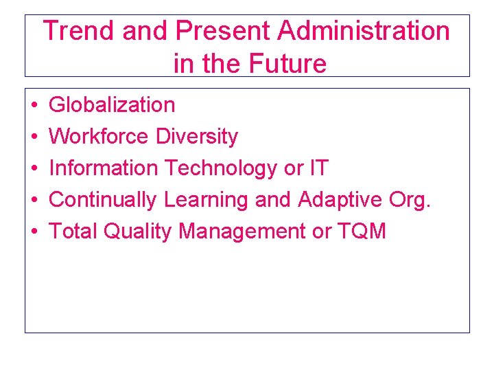 Trend and Present Administration in the Future • • • Globalization Workforce Diversity Information