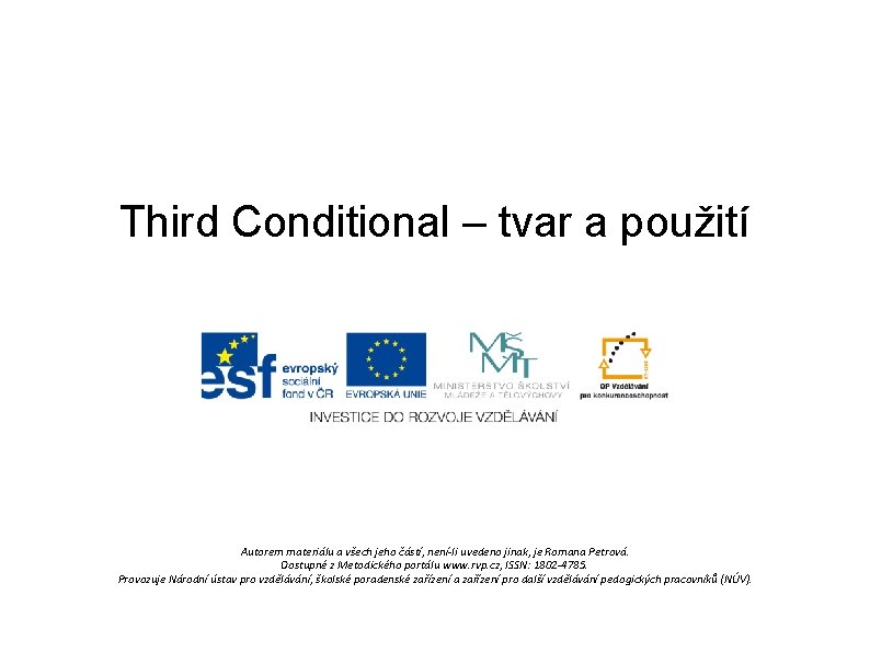 Third Conditional – tvar a použití Autorem materiálu a všech jeho částí, není-li uvedeno Third Conditional – tvar a použití Autorem materiálu a všech jeho částí, není-li uvedeno