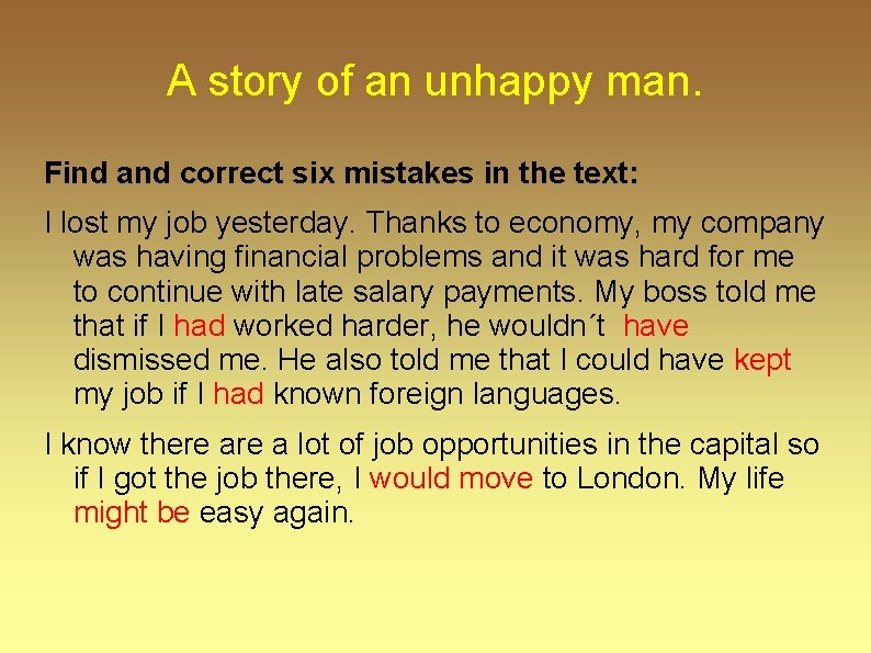A story of an unhappy man. Find and correct six mistakes in the text: A story of an unhappy man. Find and correct six mistakes in the text: