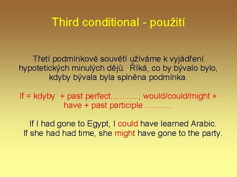Third conditional - použití Třetí podmínkové souvětí užíváme k vyjádření hypotetických minulých dějů. Říká, Third conditional - použití Třetí podmínkové souvětí užíváme k vyjádření hypotetických minulých dějů. Říká,