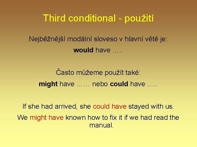Third conditional - použití Nejběžnější modální sloveso v hlavní větě je: would have …. Third conditional - použití Nejběžnější modální sloveso v hlavní větě je: would have ….