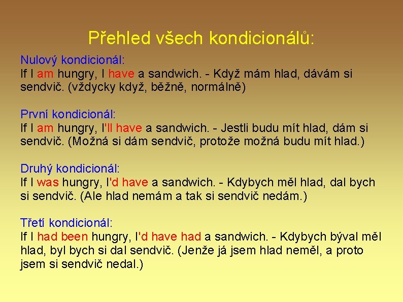 Přehled všech kondicionálů: Nulový kondicionál: If I am hungry, I have a sandwich. - Přehled všech kondicionálů: Nulový kondicionál: If I am hungry, I have a sandwich. -