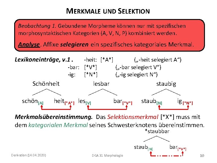 MERKMALE UND SELEKTION Beobachtung 1. Gebundene Morpheme können nur mit spezifischen morphosyntaktischen Kategorien (A,