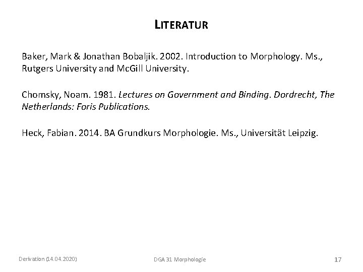 LITERATUR Baker, Mark & Jonathan Bobaljik. 2002. Introduction to Morphology. Ms. , Rutgers University