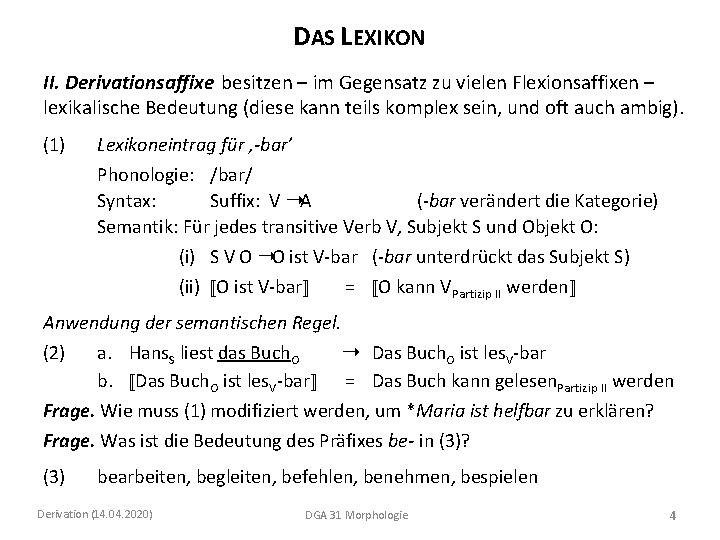 DAS LEXIKON II. Derivationsaffixe besitzen – im Gegensatz zu vielen Flexionsaffixen – lexikalische Bedeutung