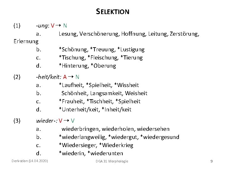 SELEKTION (1) -ung: V N a. Lesung, Verschönerung, Hoffnung, Leitung, Zerstörung, Erlernung b. *Schönung,