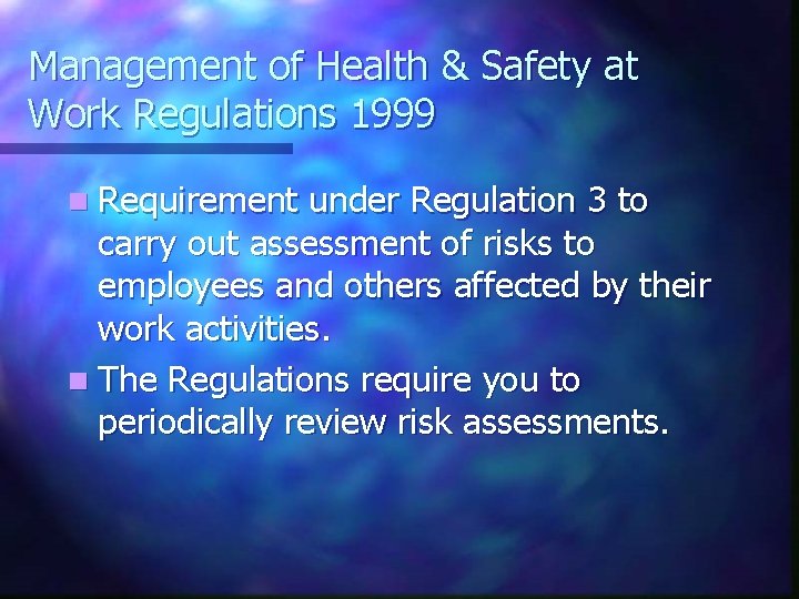 Management of Health & Safety at Work Regulations 1999 n Requirement under Regulation 3
