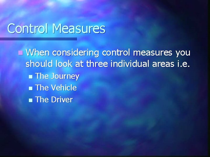 Control Measures n When considering control measures you should look at three individual areas