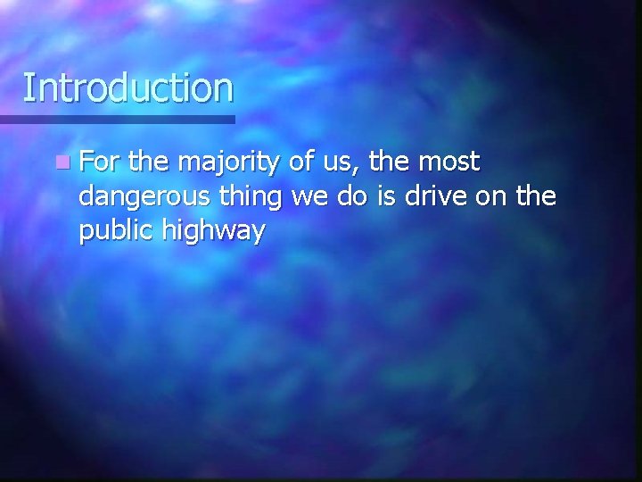 Introduction n For the majority of us, the most dangerous thing we do is