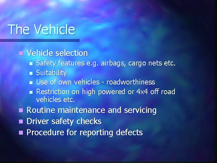 The Vehicle n Vehicle selection n n Safety features e. g. airbags, cargo nets