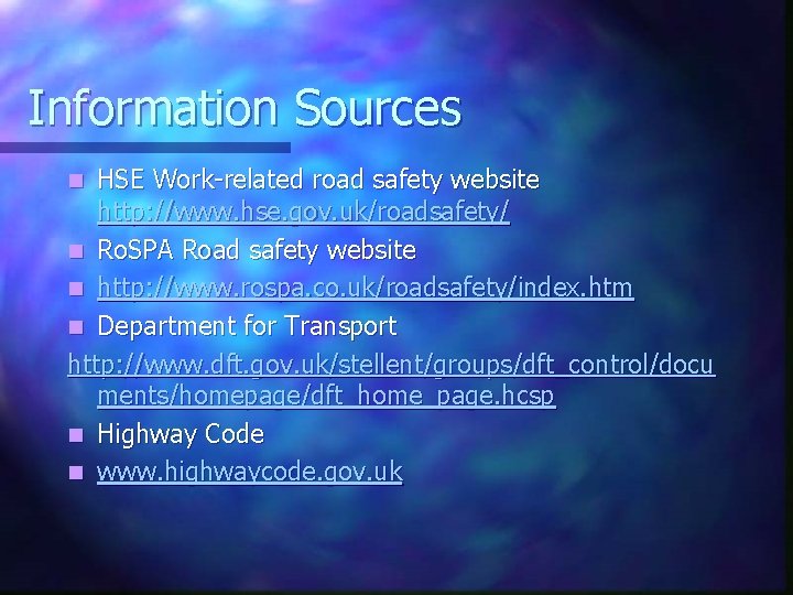 Information Sources HSE Work-related road safety website http: //www. hse. gov. uk/roadsafety/ n Ro.
