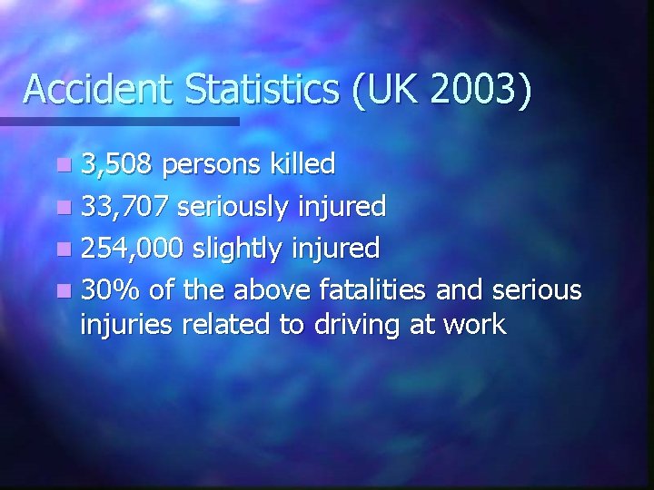 Accident Statistics (UK 2003) n 3, 508 persons killed n 33, 707 seriously injured