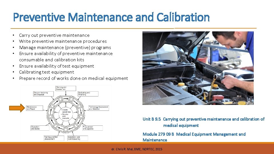 Preventive Maintenance and Calibration Carry out preventive maintenance Write preventive maintenance procedures Manage maintenance