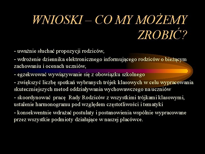 WNIOSKI – CO MY MOŻEMY ZROBIĆ? - uważnie słuchać propozycji rodziców, - wdrożenie dziennika