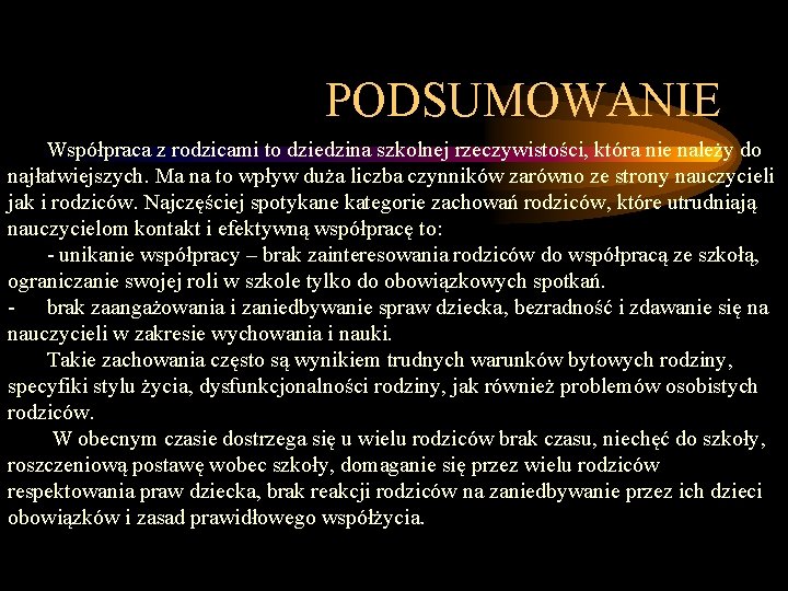 PODSUMOWANIE Współpraca z rodzicami to dziedzina szkolnej rzeczywistości, która nie należy do najłatwiejszych. Ma