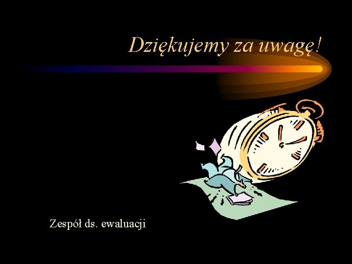 Dziękujemy za uwagę! Zespół ds. ewaluacji 