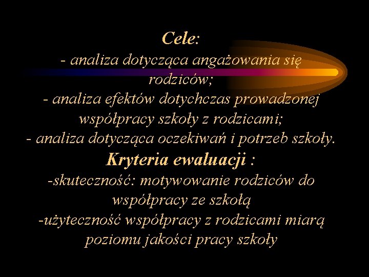 Cele: - analiza dotycząca angażowania się rodziców; - analiza efektów dotychczas prowadzonej współpracy szkoły