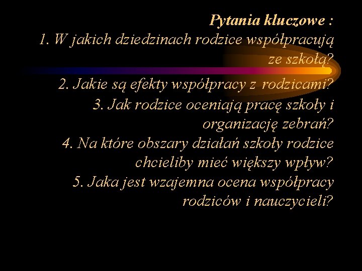 Pytania kluczowe : 1. W jakich dziedzinach rodzice współpracują ze szkołą? 2. Jakie są