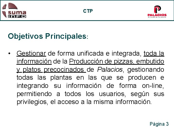 CTP Objetivos Principales: • Gestionar de forma unificada e integrada, toda la información de