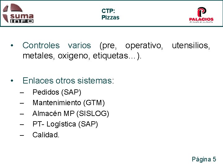 CTP: Pizzas • Controles varios (pre, operativo, utensilios, metales, oxigeno, etiquetas…). • Enlaces otros