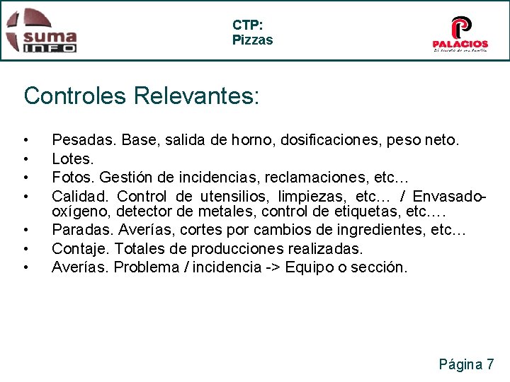 CTP: Pizzas Controles Relevantes: • • Pesadas. Base, salida de horno, dosificaciones, peso neto.