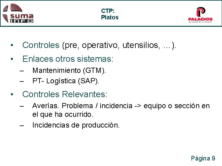 CTP: Platos • Controles (pre, operativo, utensilios, …). • Enlaces otros sistemas: – –