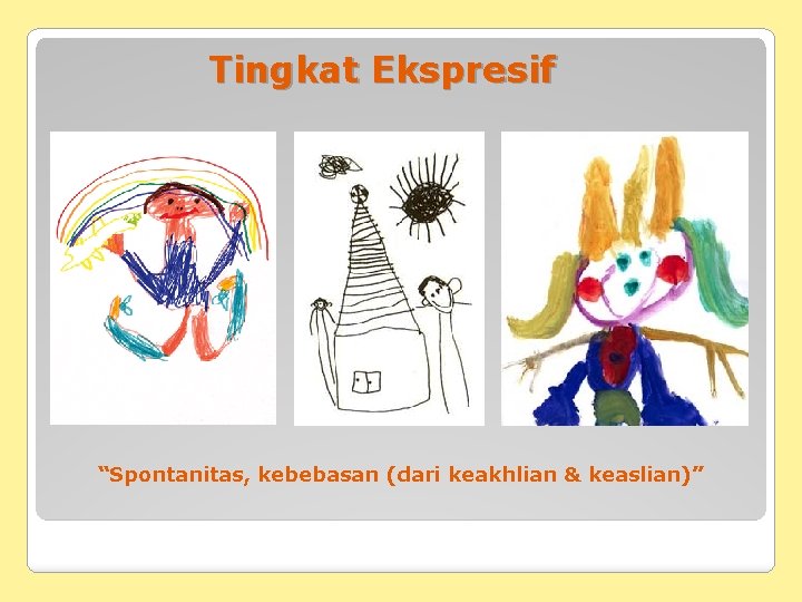 Tingkat Ekspresif “Spontanitas, kebebasan (dari keakhlian & keaslian)” 