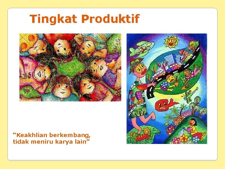 Tingkat Produktif “Keakhlian berkembang, tidak meniru karya lain” 