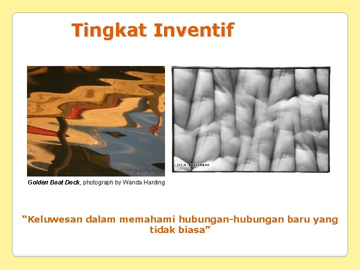 Tingkat Inventif Golden Boat Dock, photograph by Wanda Harding “Keluwesan dalam memahami hubungan-hubungan baru