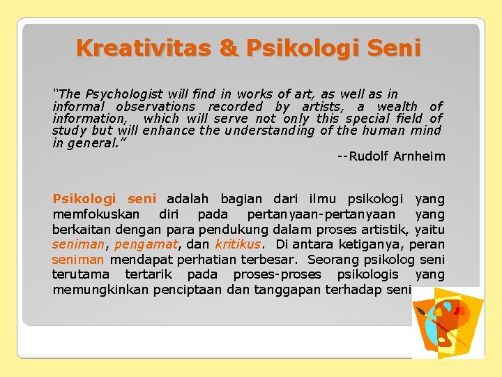 Kreativitas & Psikologi Seni “The Psychologist will find in works of art, as well