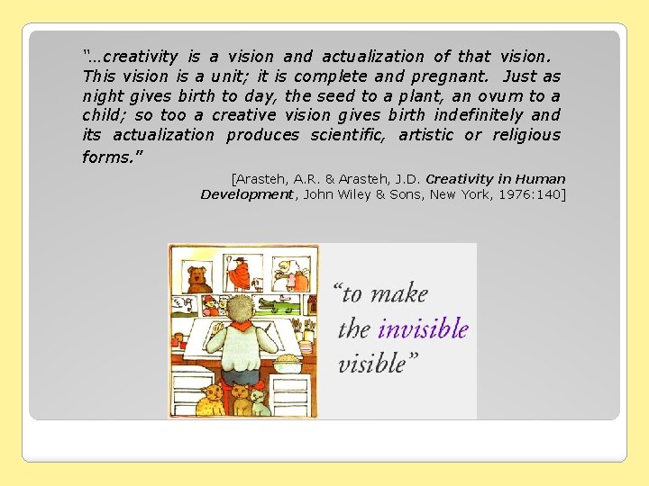 “…creativity is a vision and actualization of that vision. This vision is a unit;