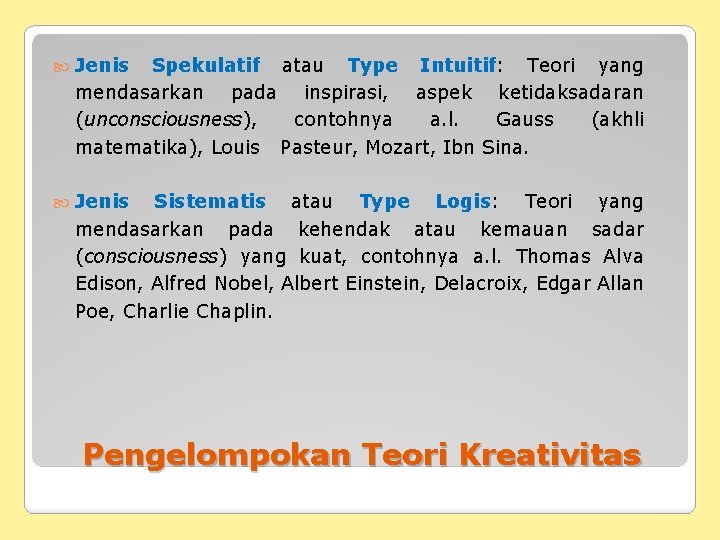  Jenis Spekulatif atau Type Intuitif: Teori yang mendasarkan pada inspirasi, aspek ketidaksadaran (unconsciousness),