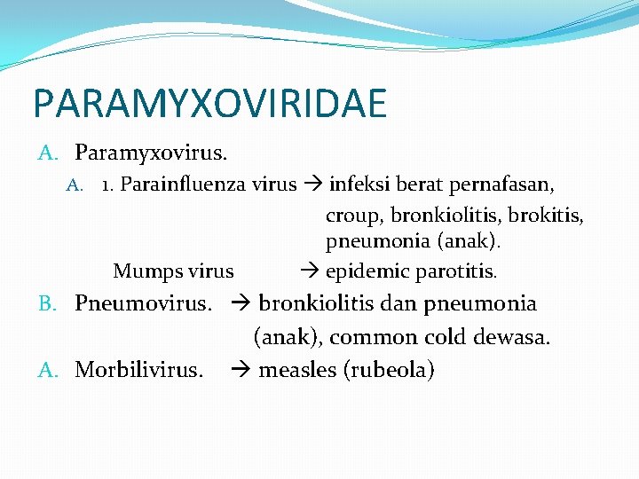 PARAMYXOVIRIDAE A. Paramyxovirus. A. 1. Parainfluenza virus infeksi berat pernafasan, croup, bronkiolitis, brokitis, pneumonia