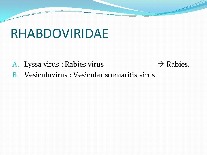 RHABDOVIRIDAE A. Lyssa virus : Rabies virus Rabies. B. Vesiculovirus : Vesicular stomatitis virus.