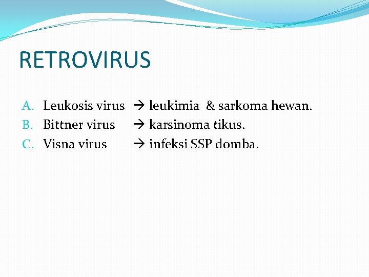 RETROVIRUS A. Leukosis virus leukimia & sarkoma hewan. B. Bittner virus karsinoma tikus. C.