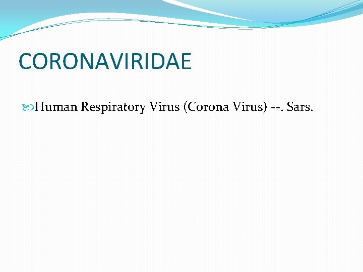 CORONAVIRIDAE Human Respiratory Virus (Corona Virus) --. Sars. 