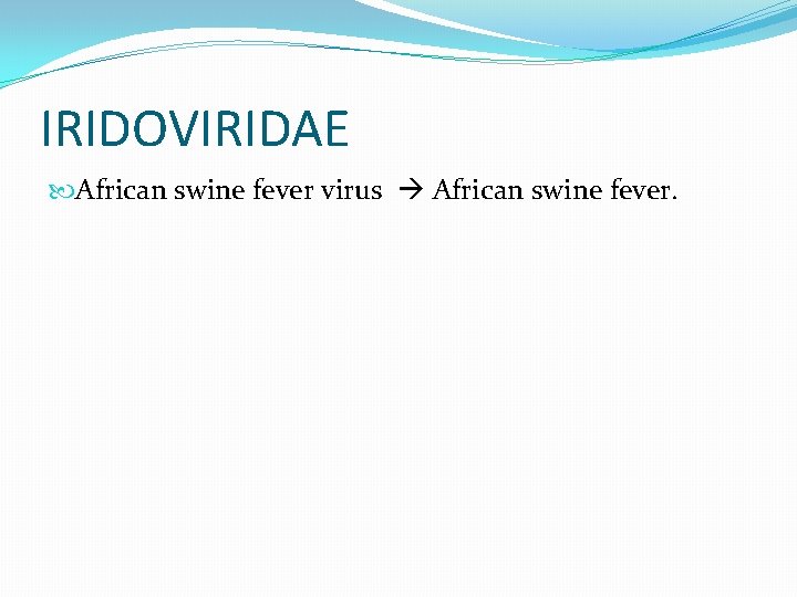 IRIDOVIRIDAE African swine fever virus African swine fever. 