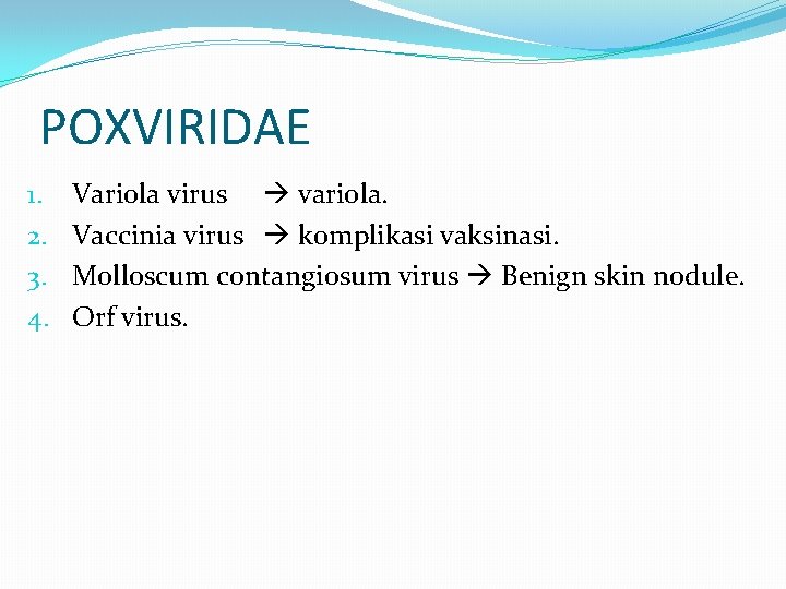 POXVIRIDAE 1. 2. 3. 4. Variola virus variola. Vaccinia virus komplikasi vaksinasi. Molloscum contangiosum