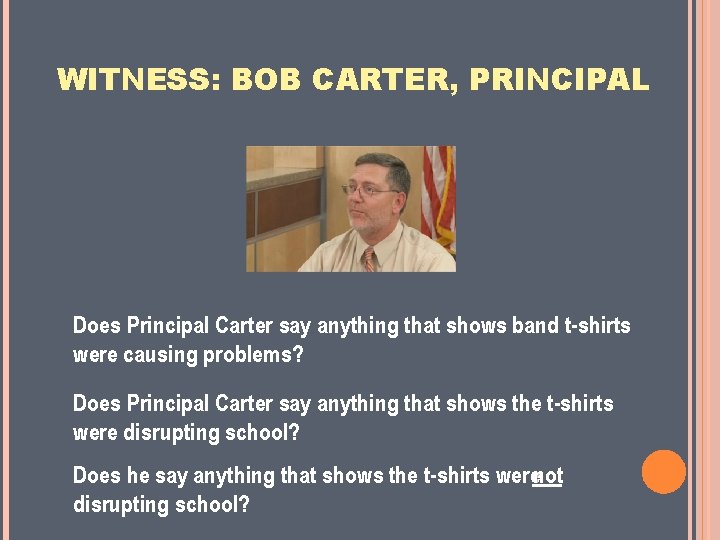WITNESS: BOB CARTER, PRINCIPAL Does Principal Carter say anything that shows band t-shirts were