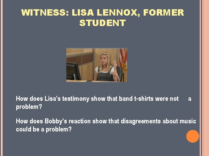 WITNESS: LISA LENNOX, FORMER STUDENT How does Lisa’s testimony show that band t-shirts were