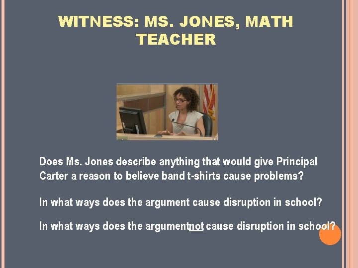 WITNESS: MS. JONES, MATH TEACHER Does Ms. Jones describe anything that would give Principal