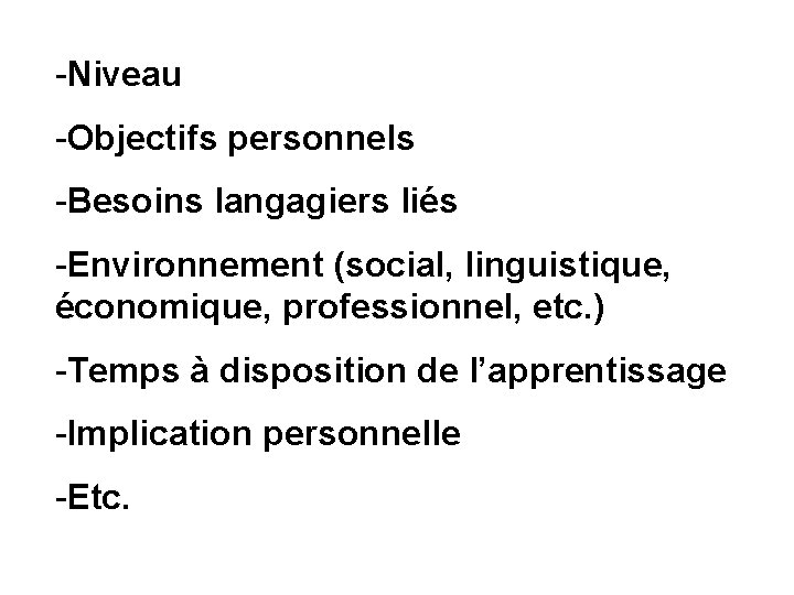 -Niveau -Objectifs personnels -Besoins langagiers liés -Environnement (social, linguistique, économique, professionnel, etc. ) -Temps