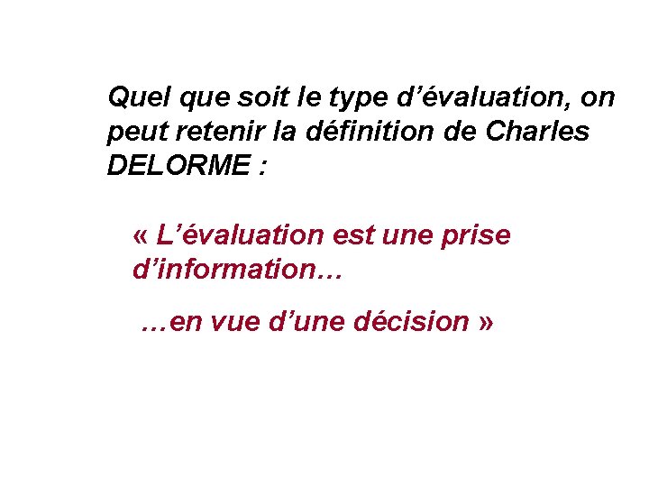 Quel que soit le type d’évaluation, on peut retenir la définition de Charles DELORME