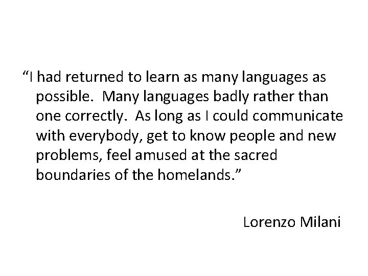“I had returned to learn as many languages as possible. Many languages badly rather